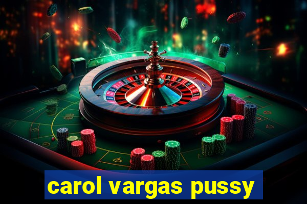 carol vargas pussy